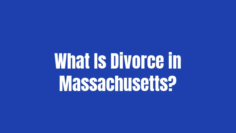 Divorce Laws in Massachusetts (2026): Your Essential Roadmap 1 What Is Divorce in Massachusetts?