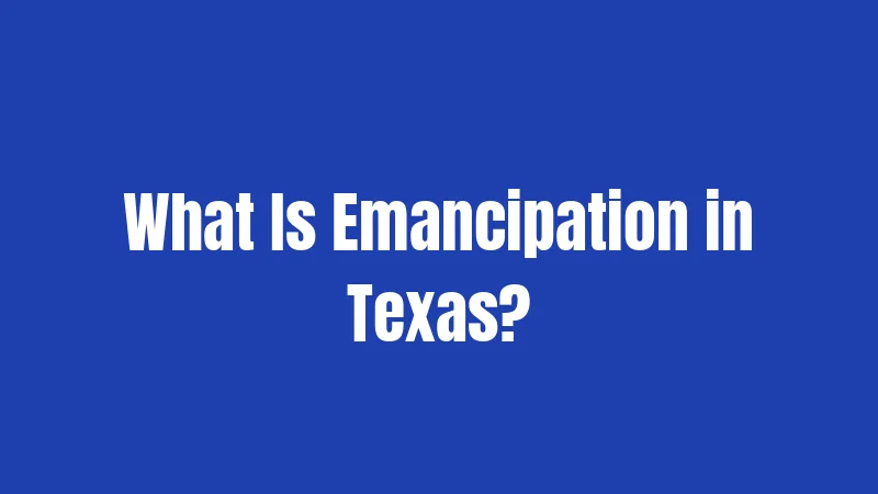 What Is Emancipation in Texas?