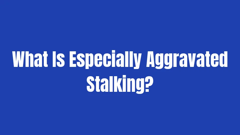 Stalking Laws in Tennessee (2026): Penalties, Types, and Victim Rights 3 What Is Especially Aggravated Stalking?