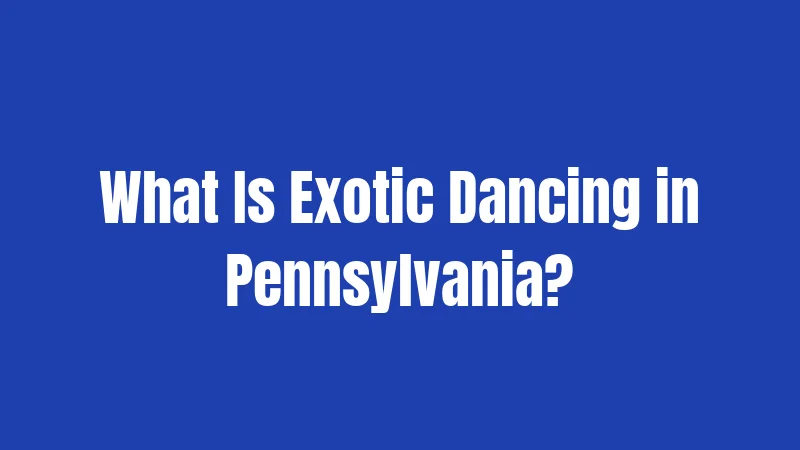 What Is Exotic Dancing in Pennsylvania?