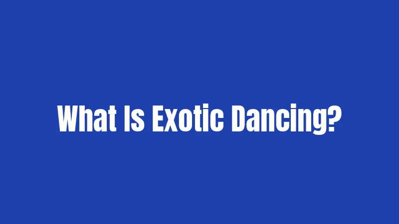 What Is Exotic Dancing?
