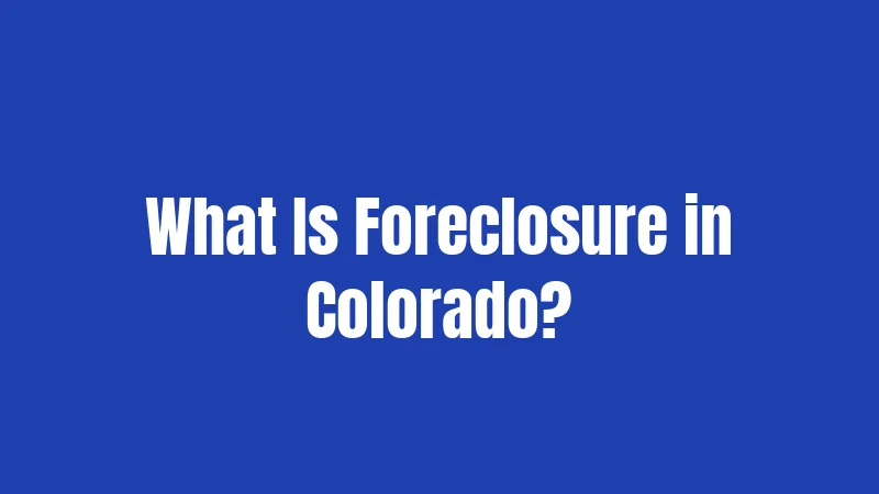 What Is Foreclosure in Colorado?