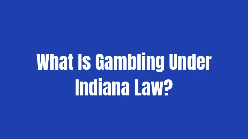 What Is Gambling Under Indiana Law?