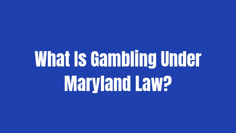 What Is Gambling Under Maryland Law?