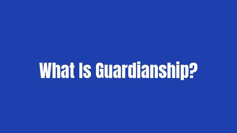 What Is Guardianship?