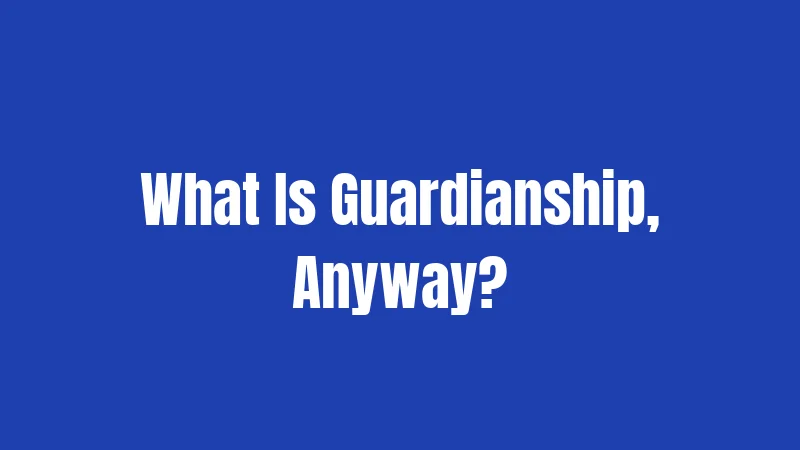 Pennsylvania Guardianship Laws in 2026: What You Need to Know Right Now 1 What Is Guardianship, Anyway?