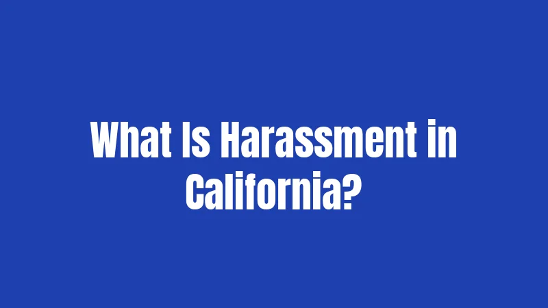 What Is Harassment in California?