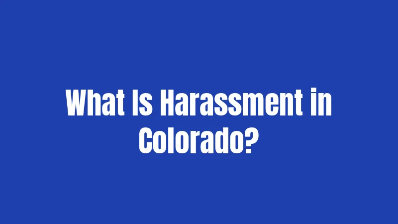 What Is Harassment in Colorado?