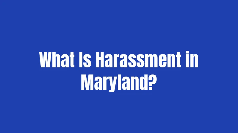 What Is Harassment in Maryland?