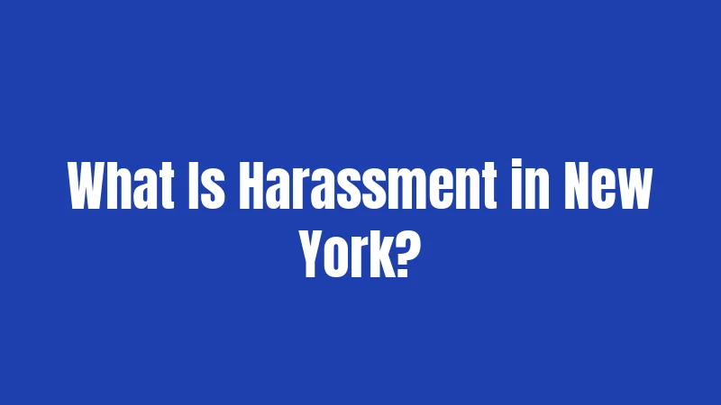 What Is Harassment in New York?