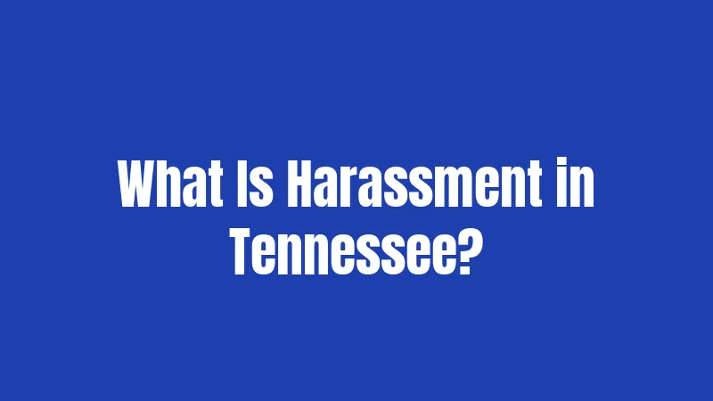Harassment Laws in Tennessee (2026): Know Your Rights Before It's Too Late 1 What Is Harassment in Tennessee?