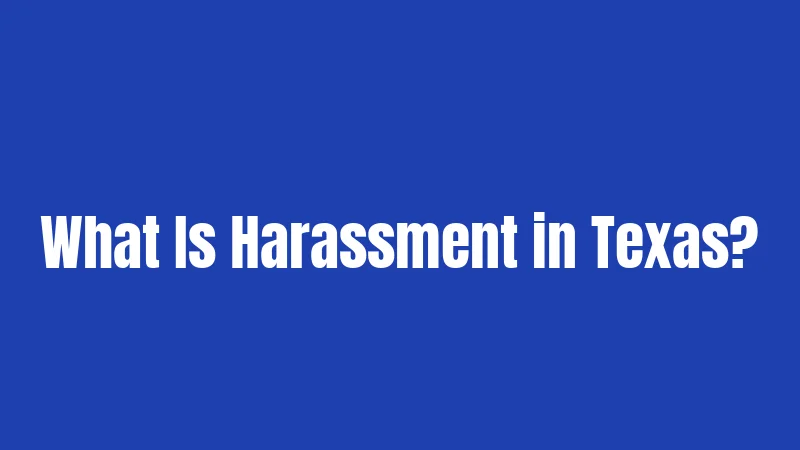 What Is Harassment in Texas?
