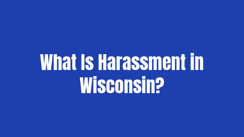 What Is Harassment in Wisconsin?