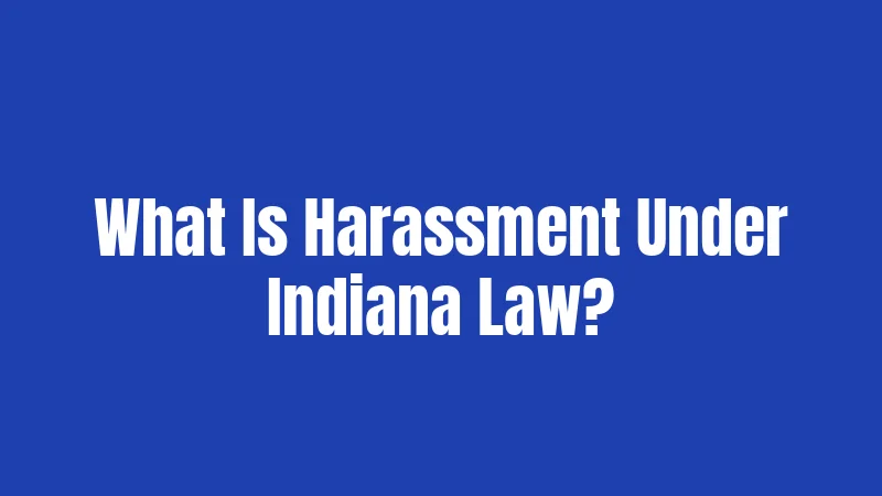 What Is Harassment Under Indiana Law?