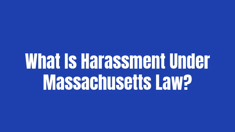 What Is Harassment Under Massachusetts Law?
