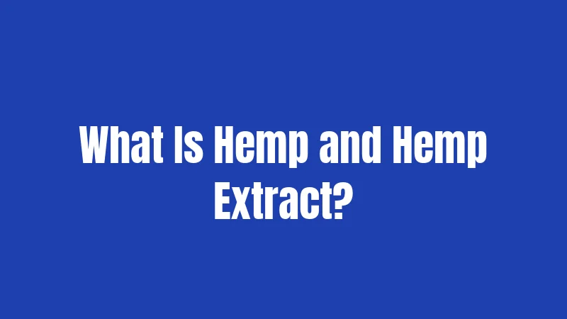 What Is Hemp and Hemp Extract?