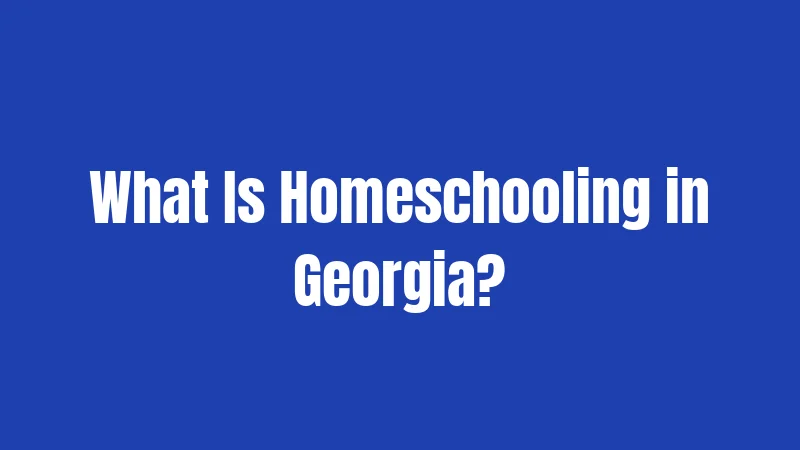 What Is Homeschooling in Georgia?