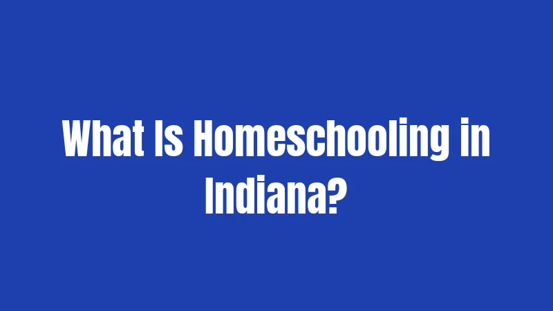 What Is Homeschooling in Indiana?