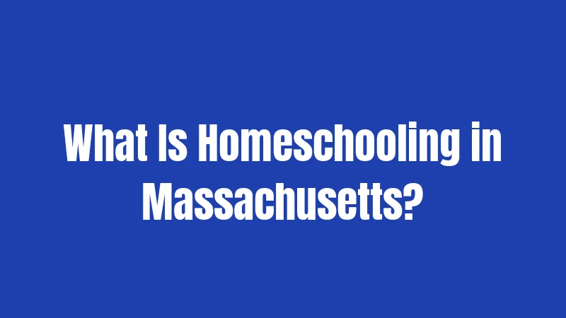 What Is Homeschooling in Massachusetts?