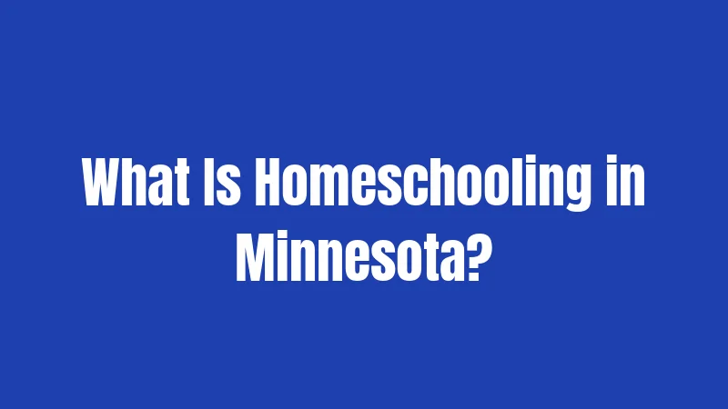 What Is Homeschooling in Minnesota?