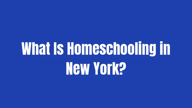 What Is Homeschooling in New York?