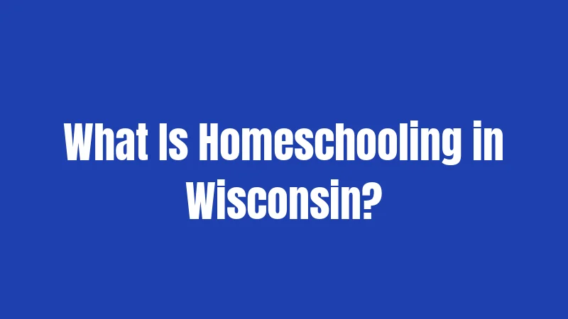 What Is Homeschooling in Wisconsin?