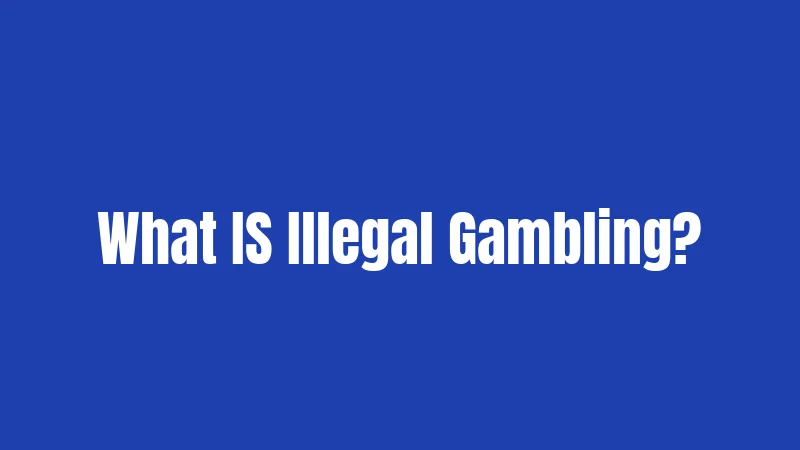 What IS Illegal Gambling?