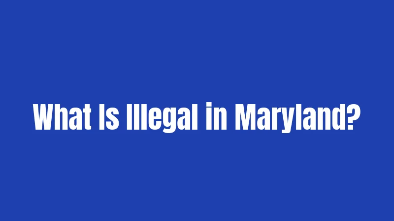 What Is Illegal in Maryland?