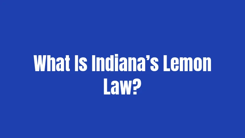 What Is Indiana’s Lemon Law?