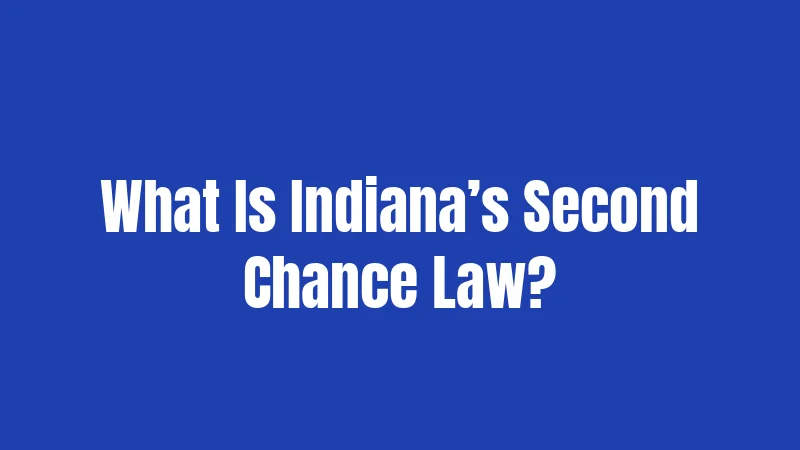 What Is Indiana’s Second Chance Law?