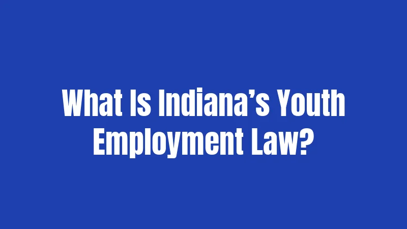 What Is Indiana’s Youth Employment Law?