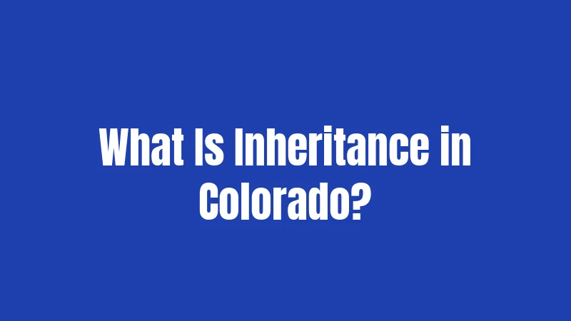 What Is Inheritance in Colorado?