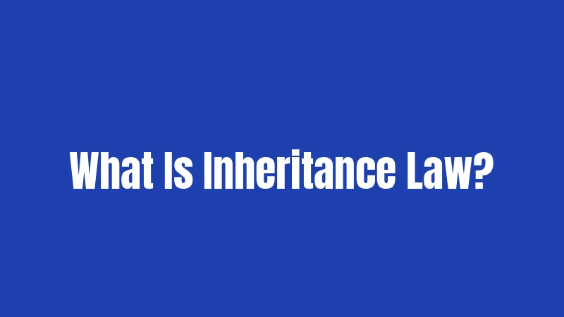What Is Inheritance Law?
