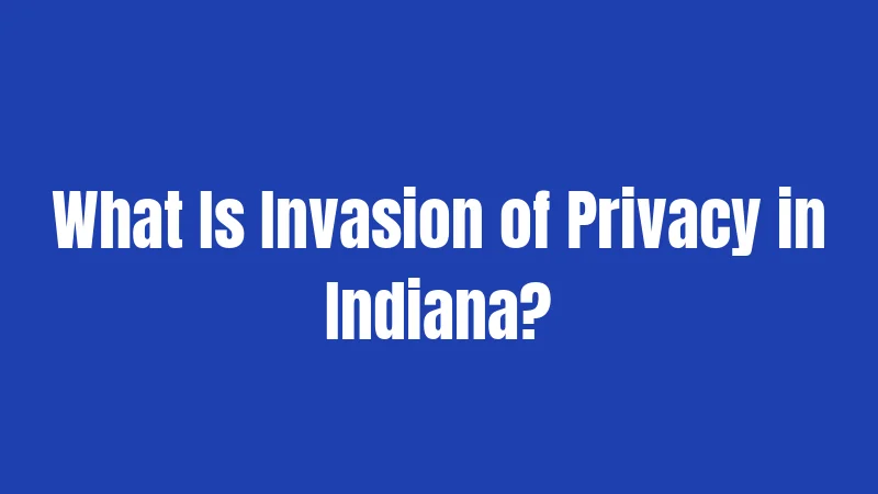 What Is Invasion of Privacy in Indiana?