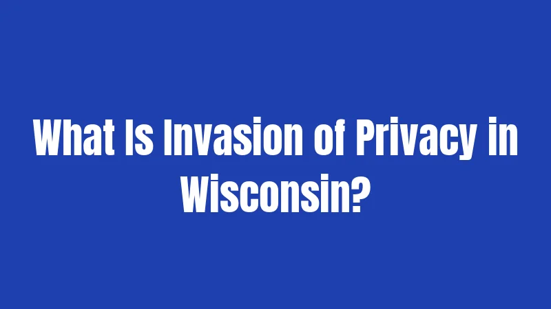 What Is Invasion of Privacy in Wisconsin?