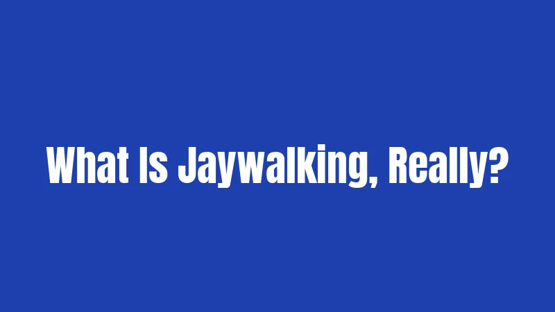 What Is Jaywalking, Really?