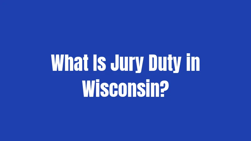 Jury Duty Laws in Wisconsin (2026): Your Complete Civic Guide 1 What Is Jury Duty in Wisconsin?