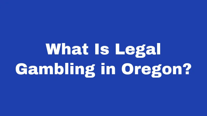 Gambling Laws in Oregon (2026): What's Legal, What's Not 1 What Is Legal Gambling in Oregon?