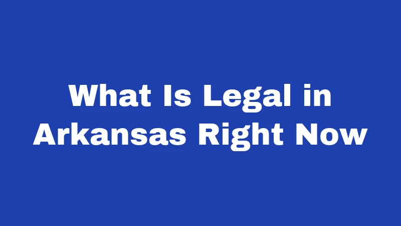 What Is Legal in Arkansas Right Now