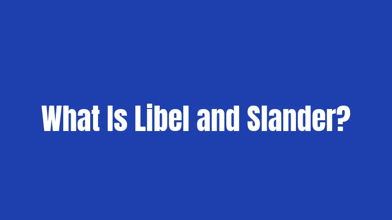 What Is Libel and Slander?