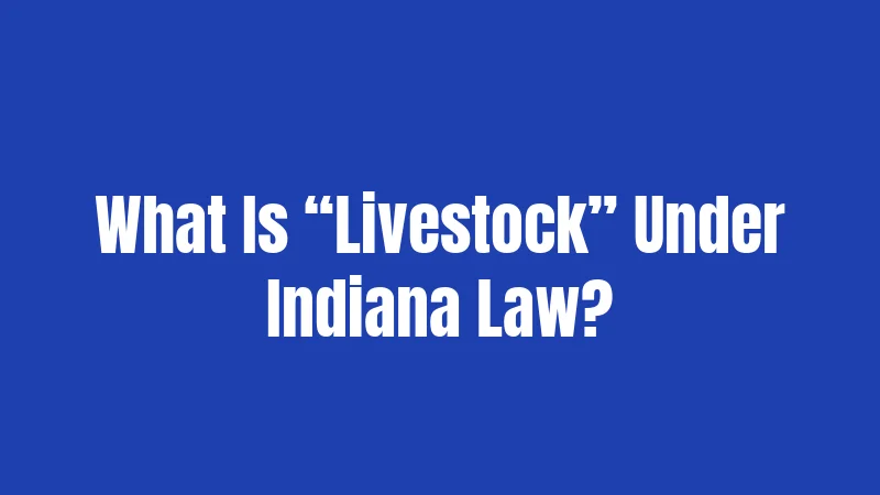 What Is “Livestock” Under Indiana Law?
