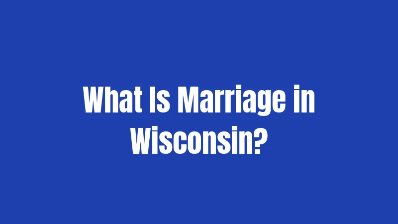Marriage Laws in Wisconsin (2026): The Complete Legal Guide 1 What Is Marriage in Wisconsin?