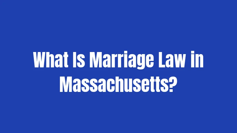 What Is Marriage Law in Massachusetts?