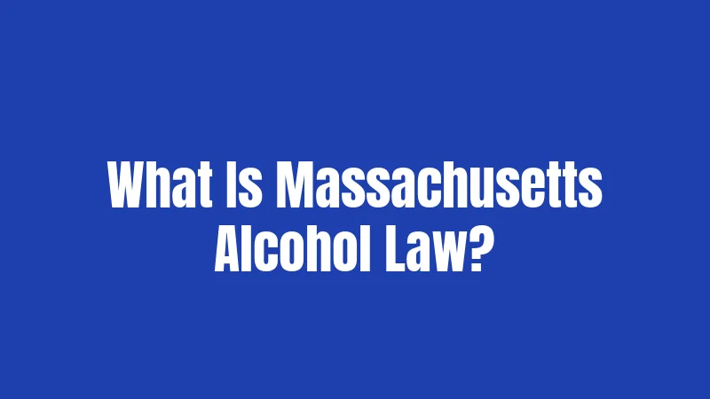 What Is Massachusetts Alcohol Law?