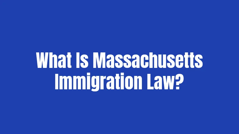 What Is Massachusetts Immigration Law?