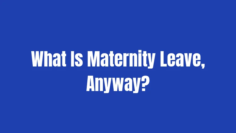 Illinois Maternity Leave Laws (2026): What Every Parent Should Know 1 What Is Maternity Leave, Anyway?