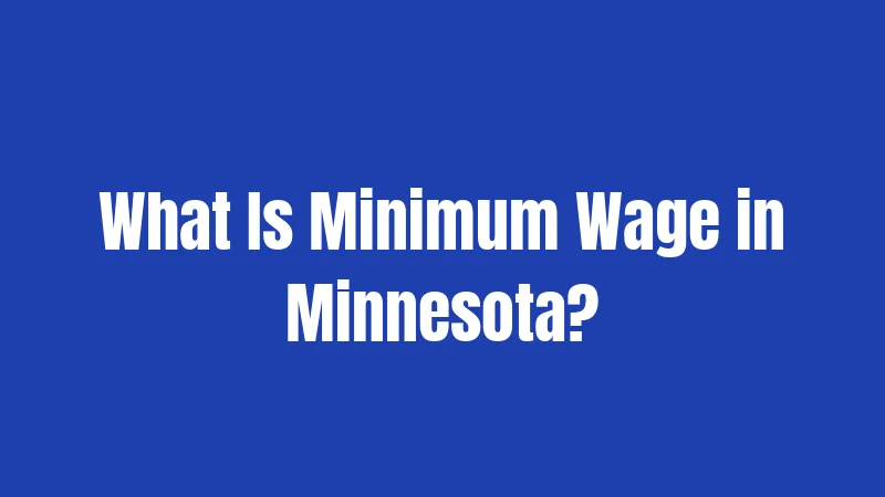 What Is Minimum Wage in Minnesota?