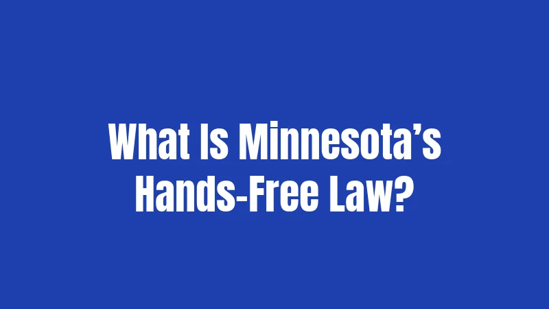 What Is Minnesota’s Hands-Free Law?