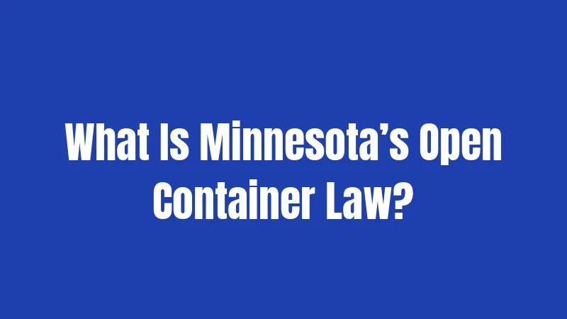 What Is Minnesota’s Open Container Law?