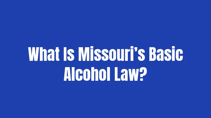 What Is Missouri’s Basic Alcohol Law?